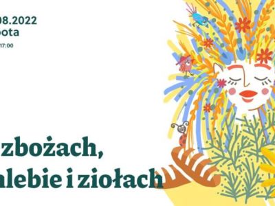 Dożynki 2022: O zbożach, chlebie i ziołach