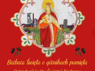 „Barbara Święta o górnikach pamięta” o tradycji w Muzeum Górnośląskim